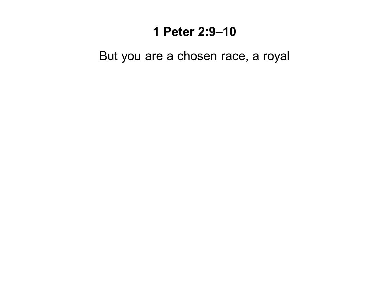 But you are a chosen race, a royal