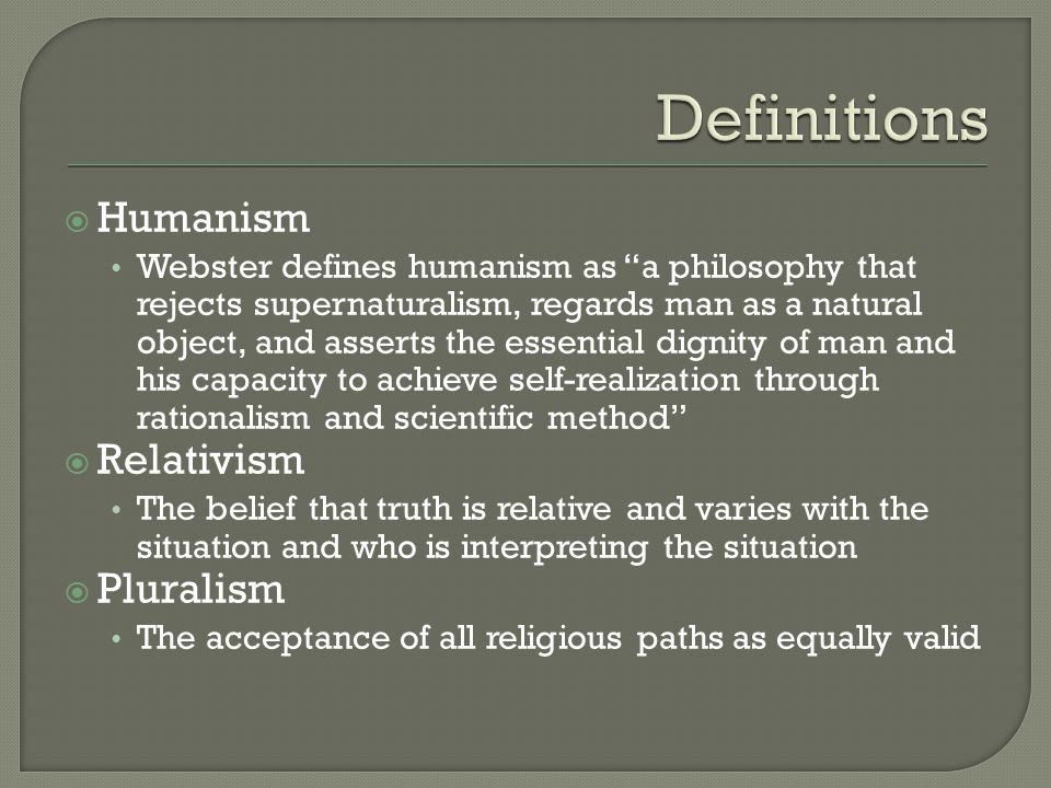 Humanism Relativism And Pluralism Humanism Webster Defines