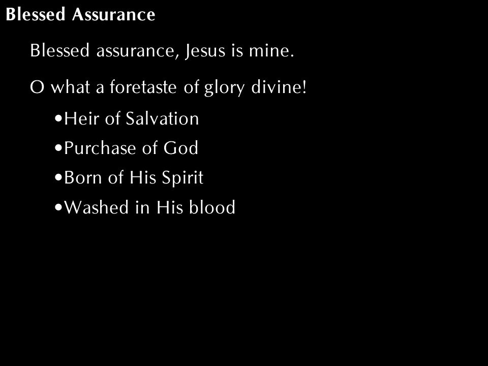 Blessed Assurance Blessed assurance, Jesus is mine.