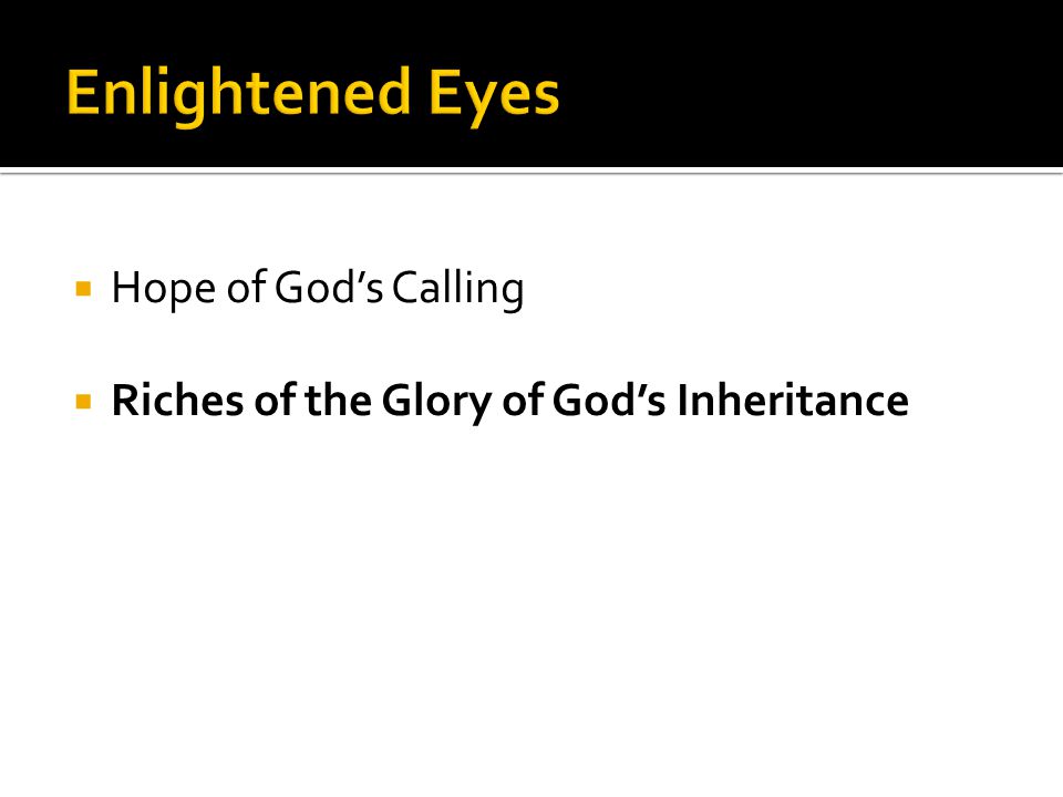  Hope of God’s Calling  Riches of the Glory of God’s Inheritance