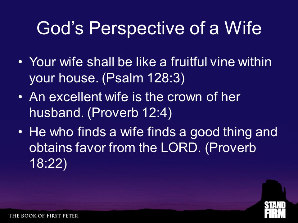 God’s Perspective of a Wife Your wife shall be like a fruitful vine within your house.