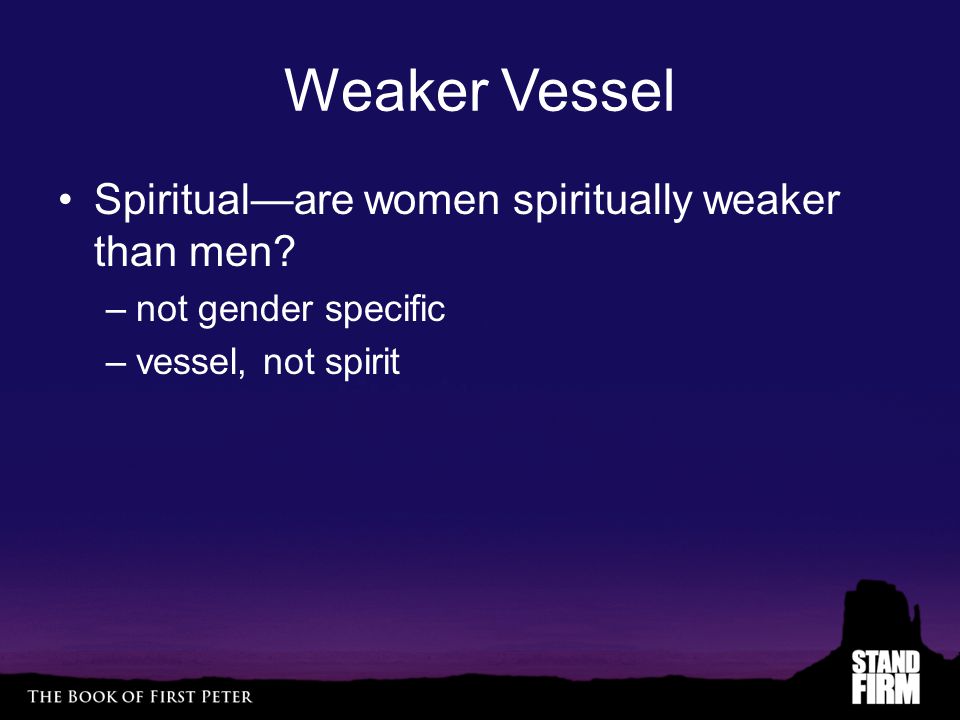 Weaker Vessel Spiritual—are women spiritually weaker than men.