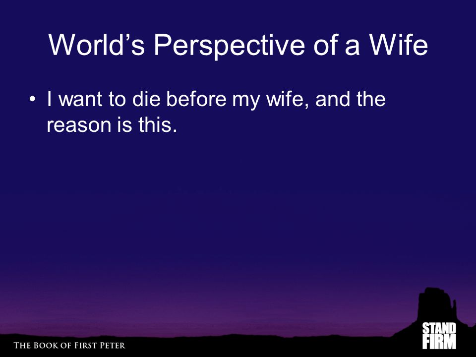 World’s Perspective of a Wife I want to die before my wife, and the reason is this.