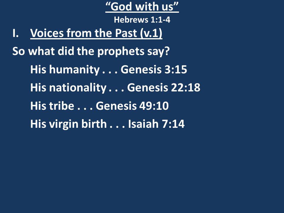 God with us Hebrews 1:1-4 I.Voices from the Past (v.1) So what did the prophets say.