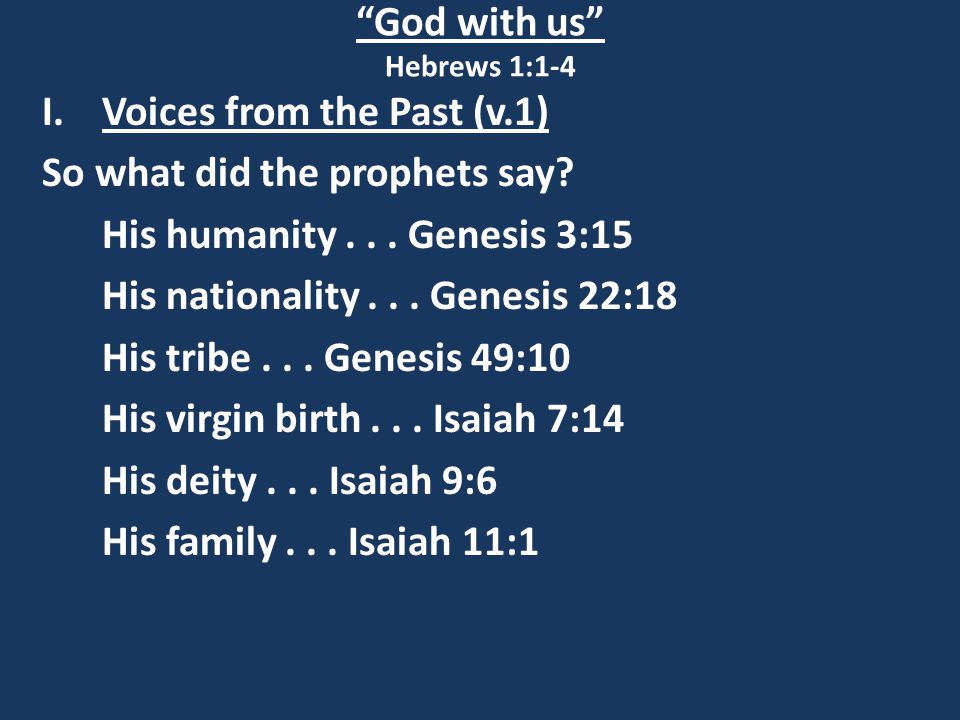 God with us Hebrews 1:1-4 I.Voices from the Past (v.1) So what did the prophets say.
