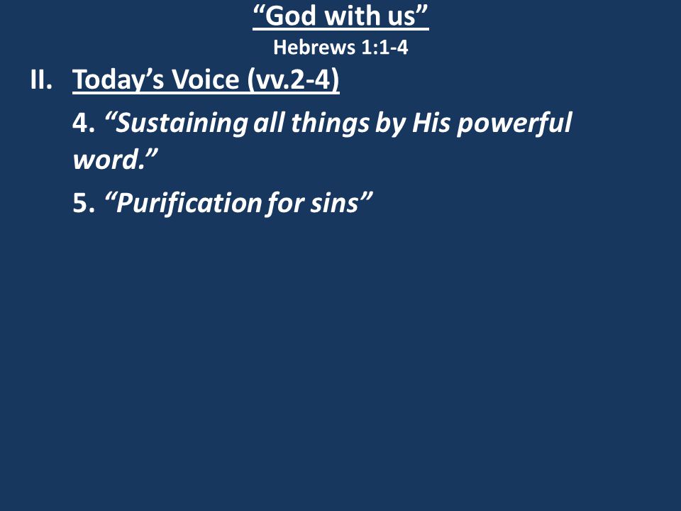 God with us Hebrews 1:1-4 II.Today’s Voice (vv.2-4) 4.