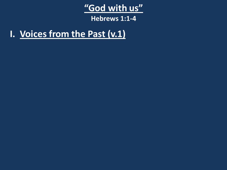 God with us Hebrews 1:1-4 I. Voices from the Past (v.1)