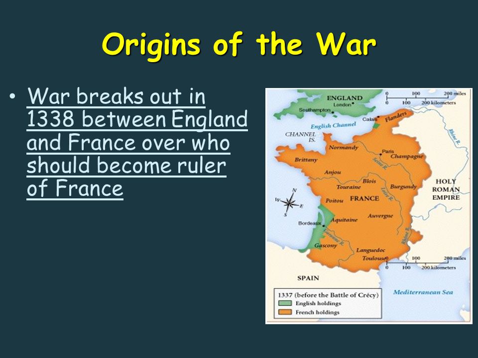 Origins of the War War breaks out in 1338 between England and France over who should become ruler of France