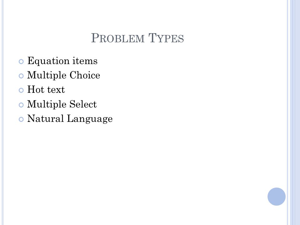 P ROBLEM T YPES Equation items Multiple Choice Hot text Multiple Select Natural Language