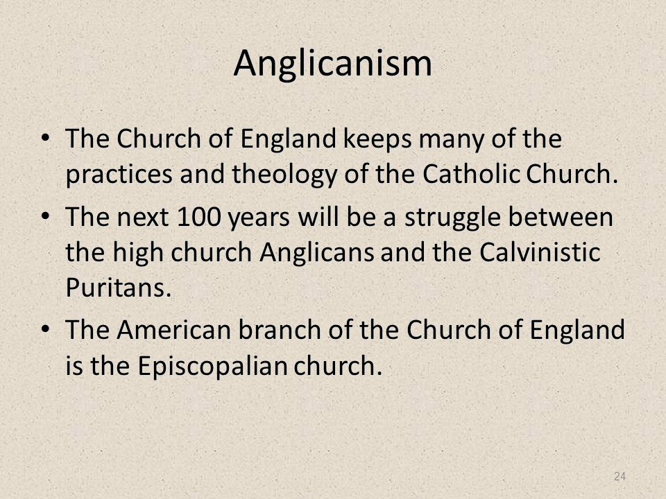24 Anglicanism The Church of England keeps many of the practices and theology of the Catholic Church.