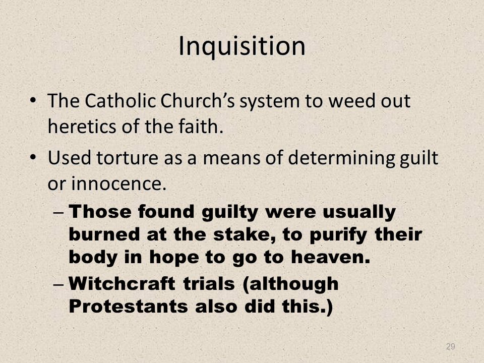 29 Inquisition The Catholic Church’s system to weed out heretics of the faith.