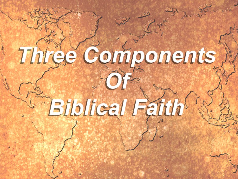 Three Components Of Biblical Faith Three Components Of Biblical Faith