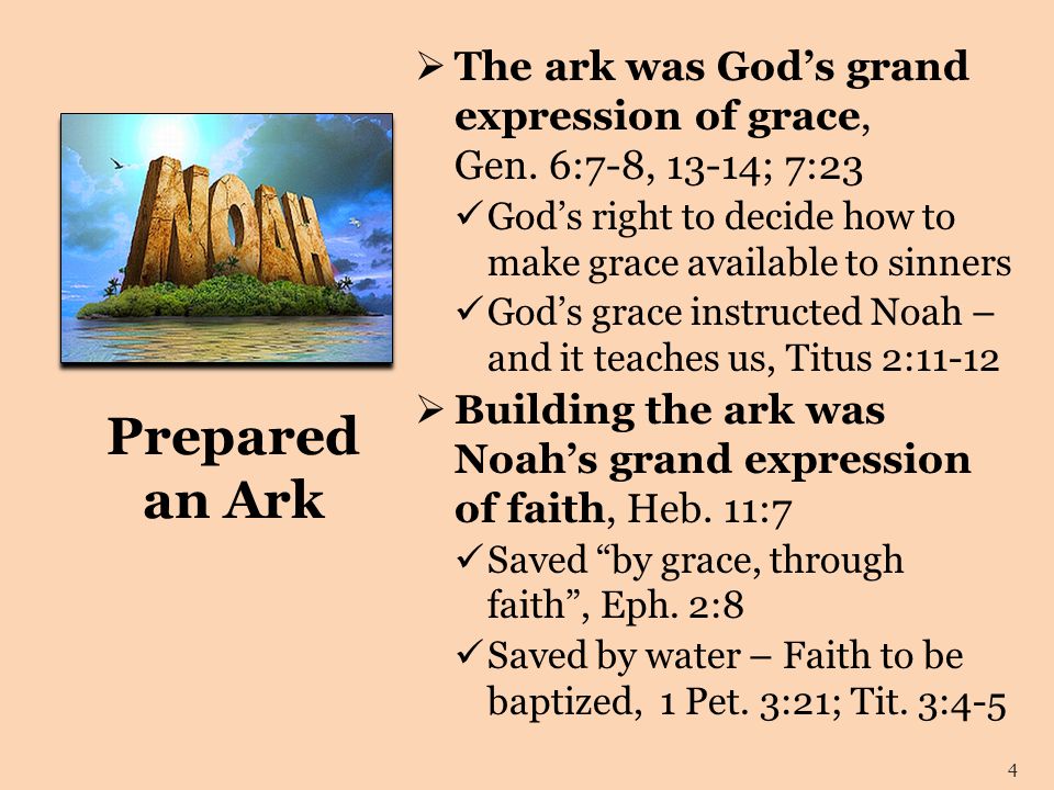 Prepared an Ark  The ark was God’s grand expression of grace, Gen.