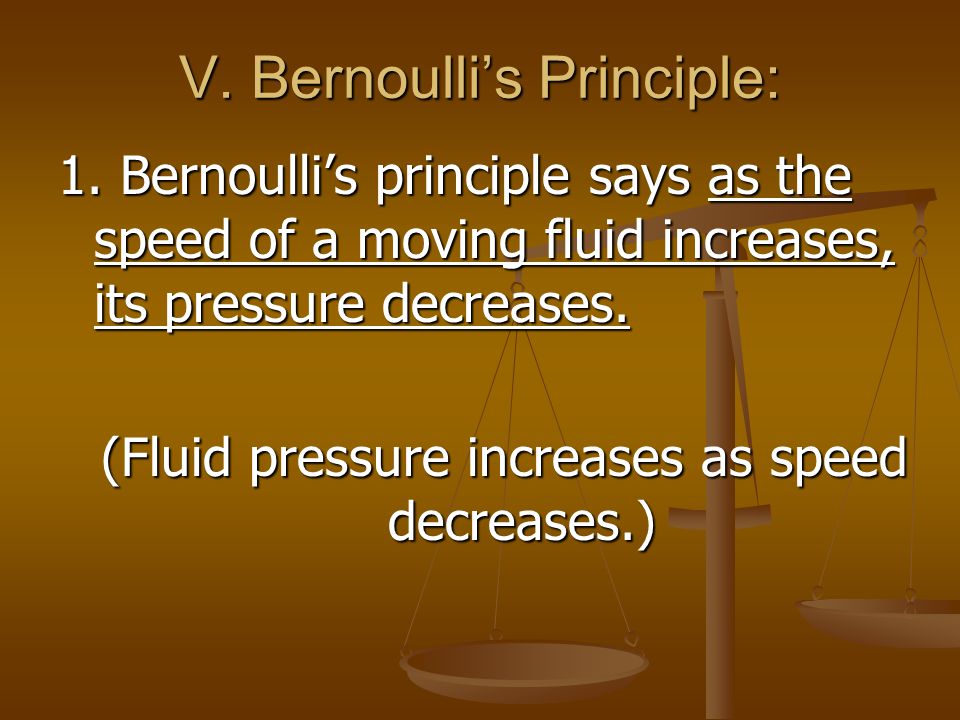 V. Bernoulli’s Principle: 1.