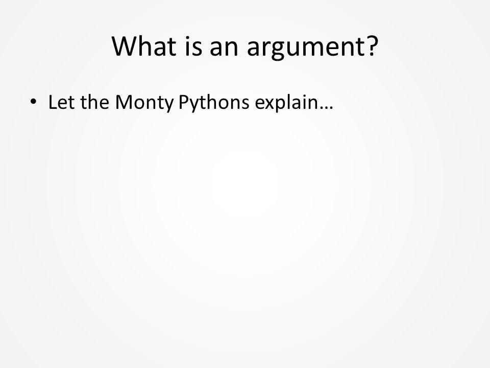 What is an argument Let the Monty Pythons explain…