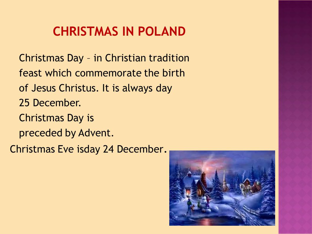 CHRISTMAS IN POLAND Christmas Day – in Christian tradition feast which commemorate the birth of Jesus Christus.