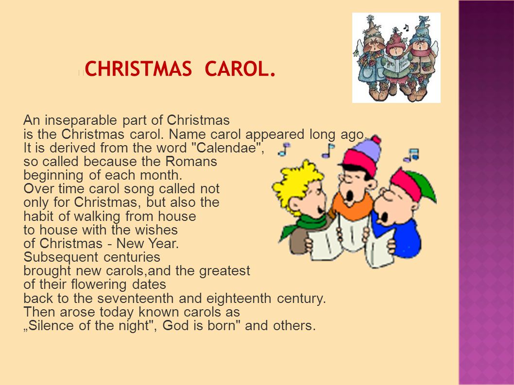 CHRISTMAS CAROL. An inseparable part of Christmas is the Christmas carol.
