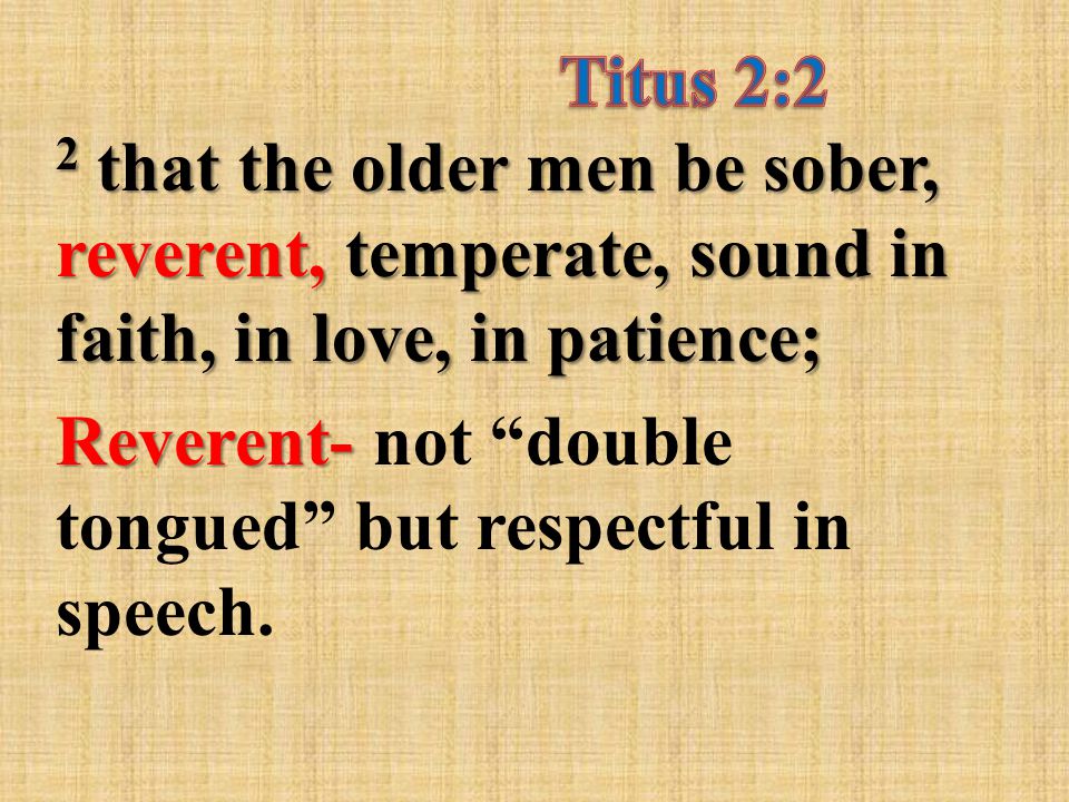 Reverent- Reverent- not double tongued but respectful in speech.