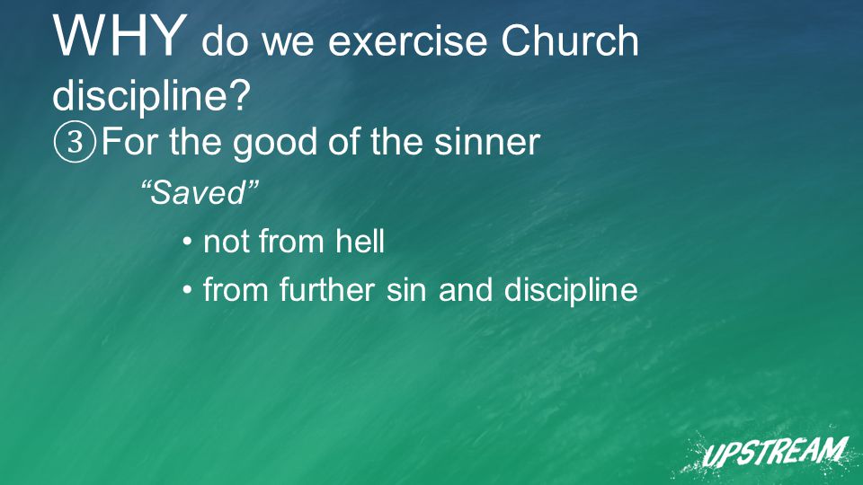 WHY do we exercise Church discipline.