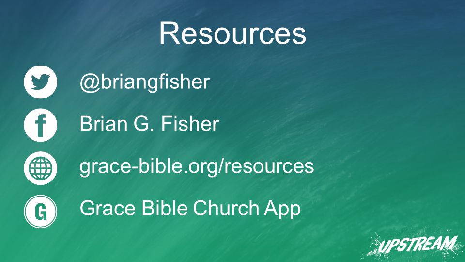 @briangfisher Brian G. Fisher grace-bible.org/resources Grace Bible Church App Resources