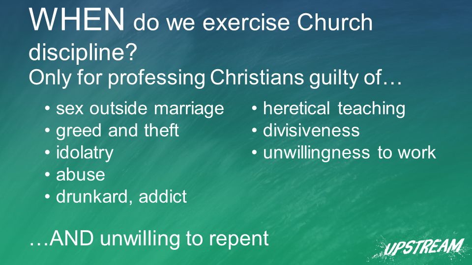 WHEN do we exercise Church discipline.