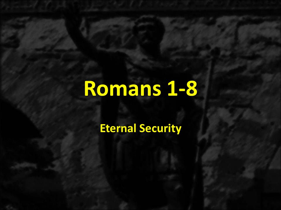 Romans 1-8 Eternal Security