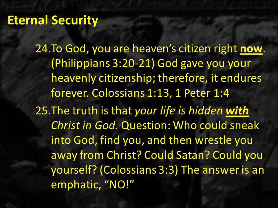 Eternal Security 24.To God, you are heaven’s citizen right now.