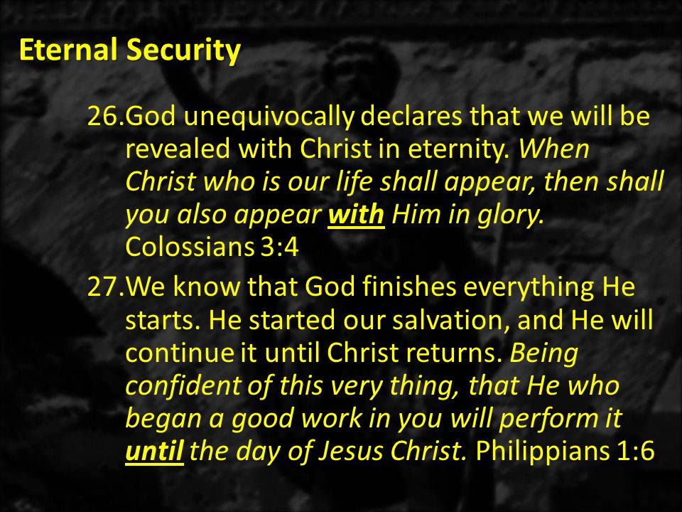 Eternal Security 26.God unequivocally declares that we will be revealed with Christ in eternity.