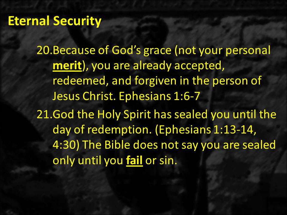 Eternal Security 20.Because of God’s grace (not your personal merit), you are already accepted, redeemed, and forgiven in the person of Jesus Christ.