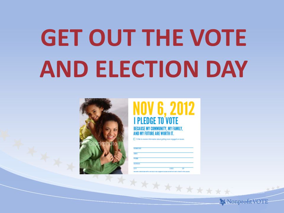 GET OUT THE VOTE AND ELECTION DAY