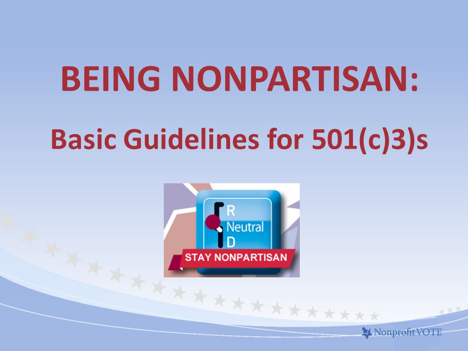BEING NONPARTISAN: Basic Guidelines for 501(c)3)s