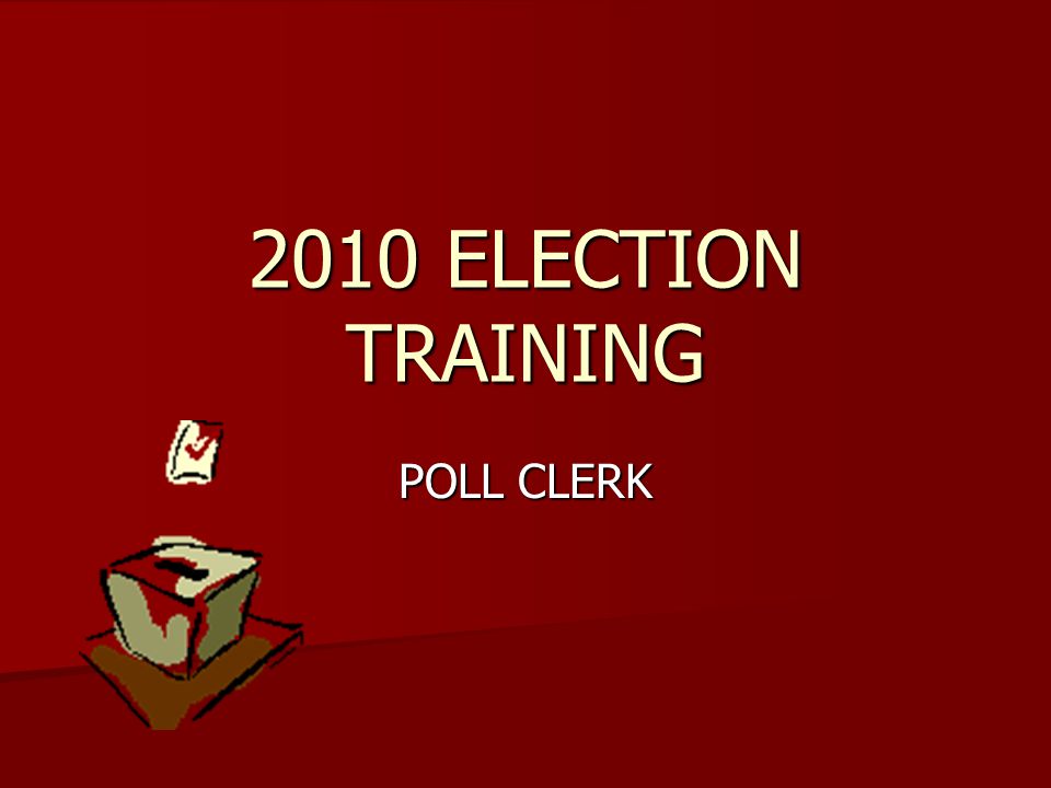 2010 ELECTION TRAINING POLL CLERK