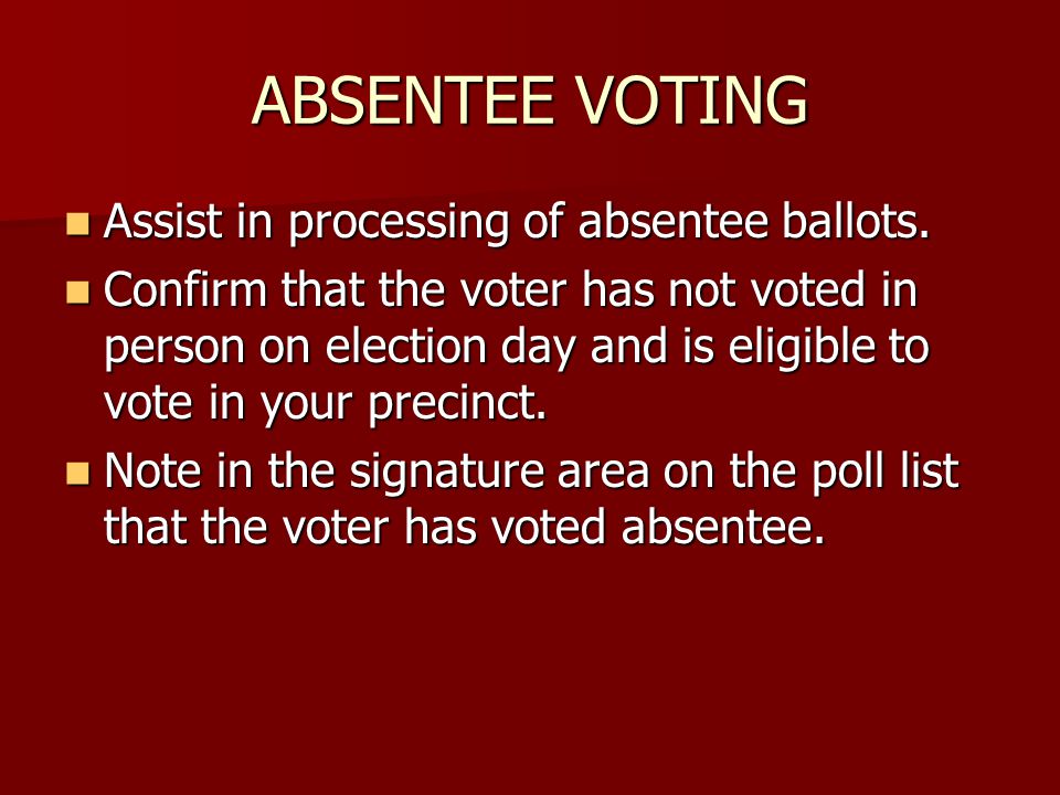 ABSENTEE VOTING Assist in processing of absentee ballots.