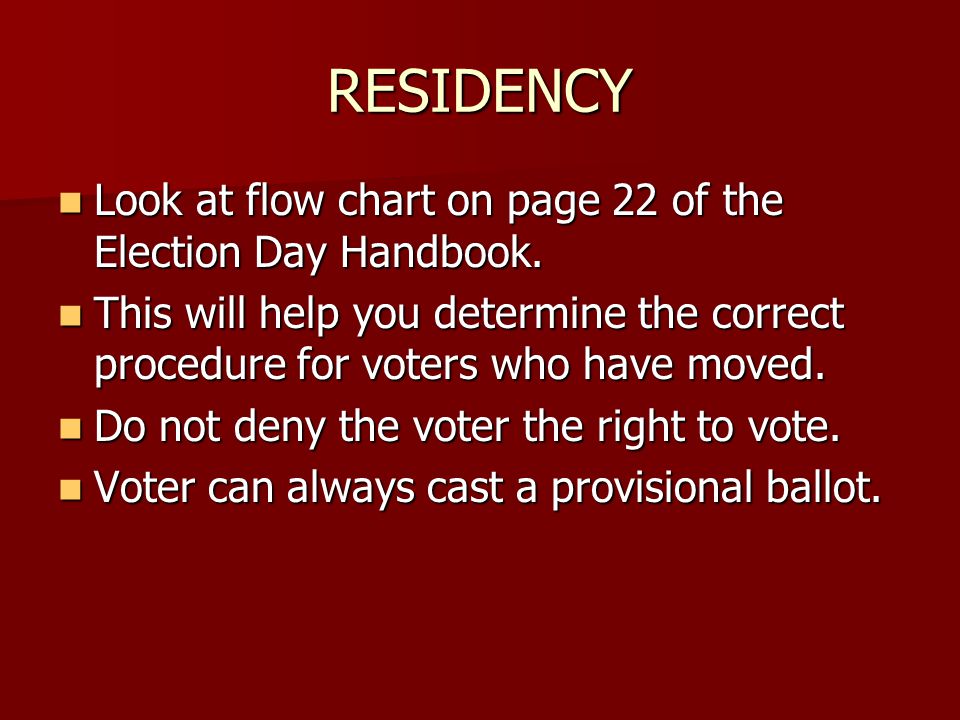 RESIDENCY Look at flow chart on page 22 of the Election Day Handbook.