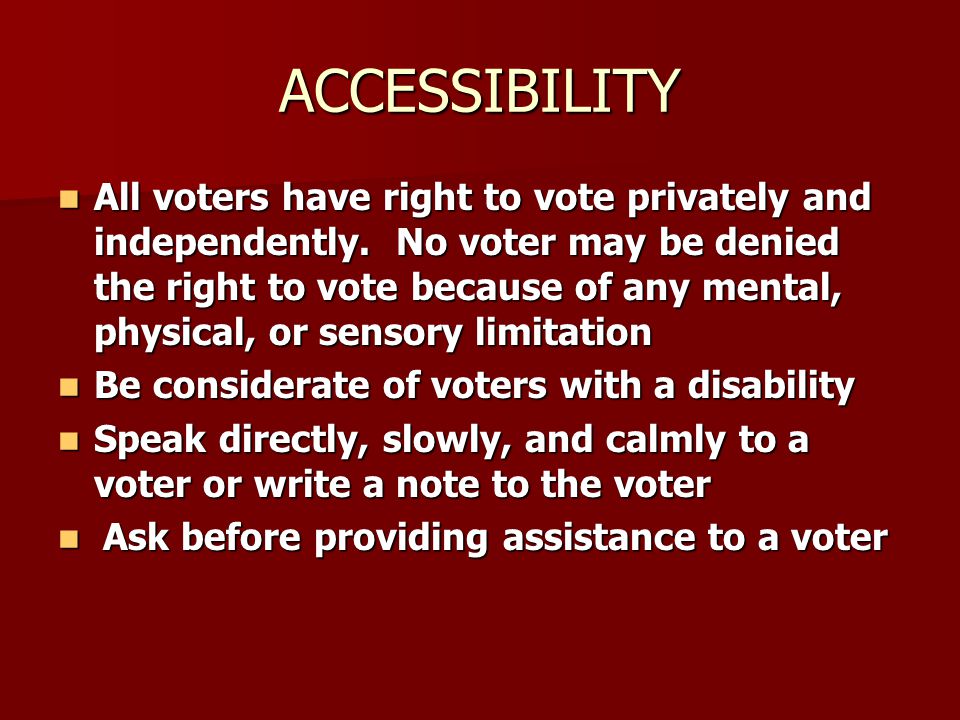 ACCESSIBILITY All voters have right to vote privately and independently.