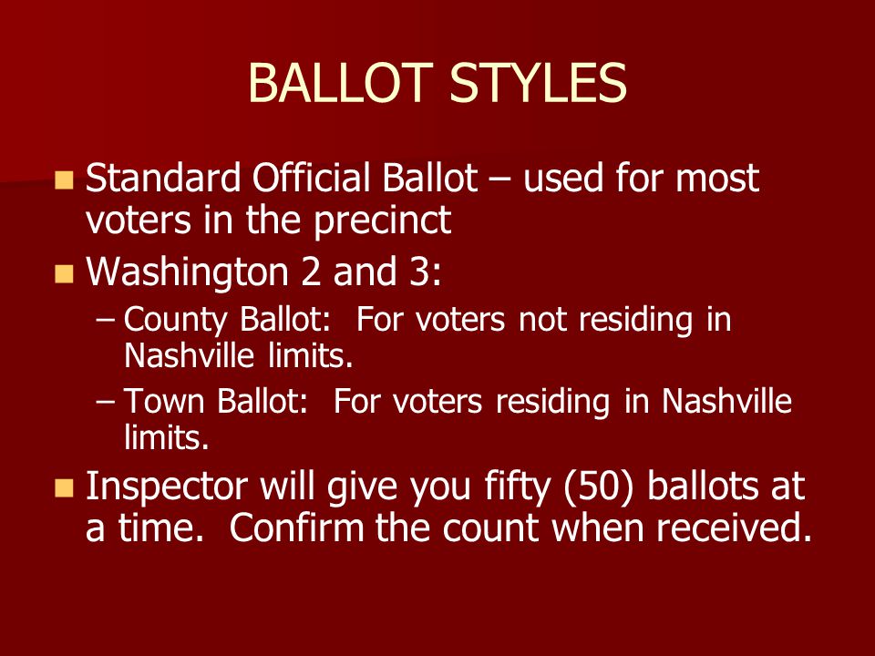 BALLOT STYLES Standard Official Ballot – used for most voters in the precinct Washington 2 and 3: – –County Ballot: For voters not residing in Nashville limits.