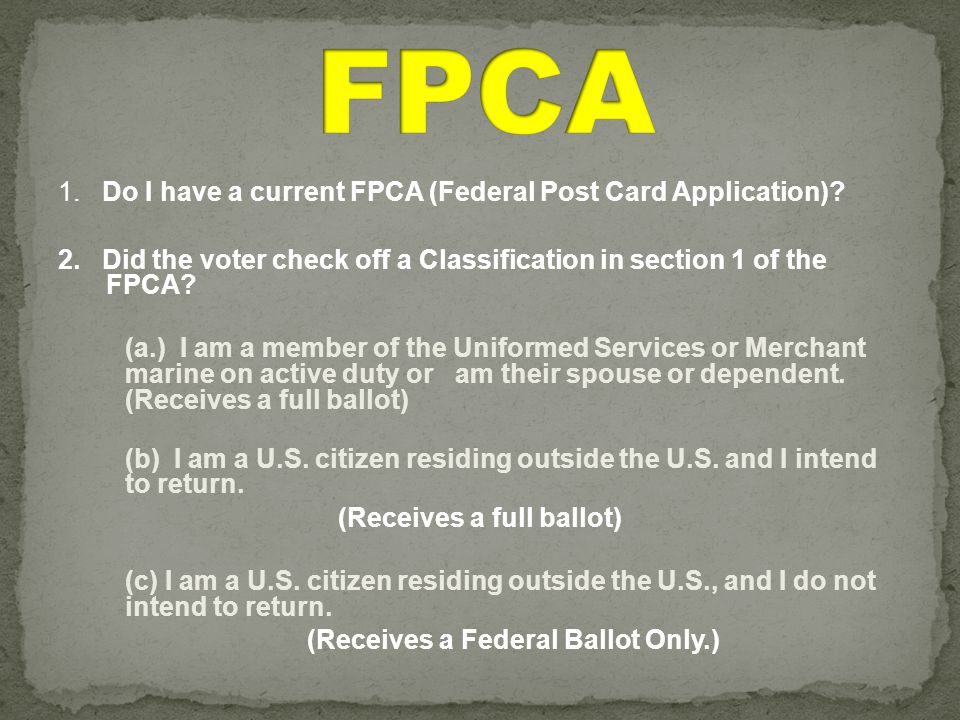 1. Do I have a current FPCA (Federal Post Card Application).