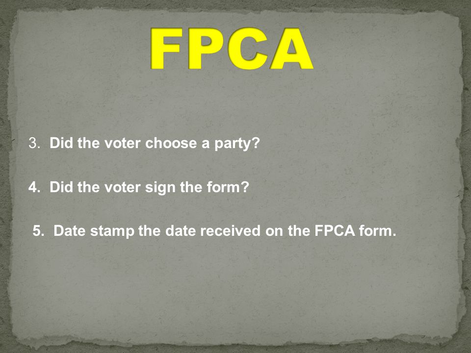 3. Did the voter choose a party. 4. Did the voter sign the form.