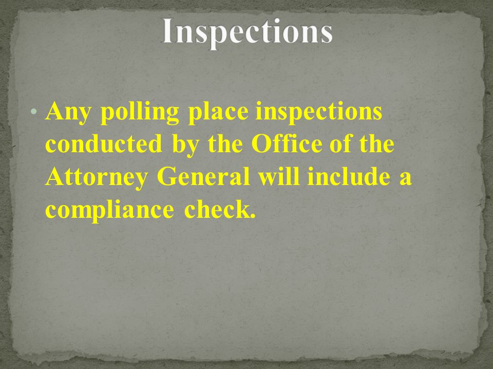 Any polling place inspections conducted by the Office of the Attorney General will include a compliance check.