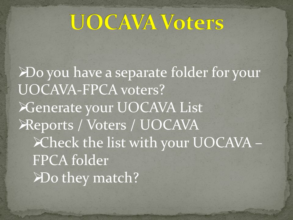  Do you have a separate folder for your UOCAVA-FPCA voters.