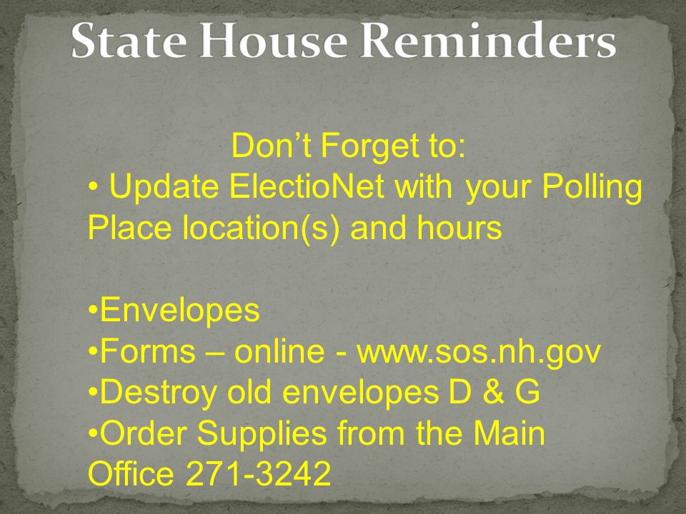 Don’t Forget to: Update ElectioNet with your Polling Place location(s) and hours Envelopes Forms – online -   Destroy old envelopes D & G Order Supplies from the Main Office