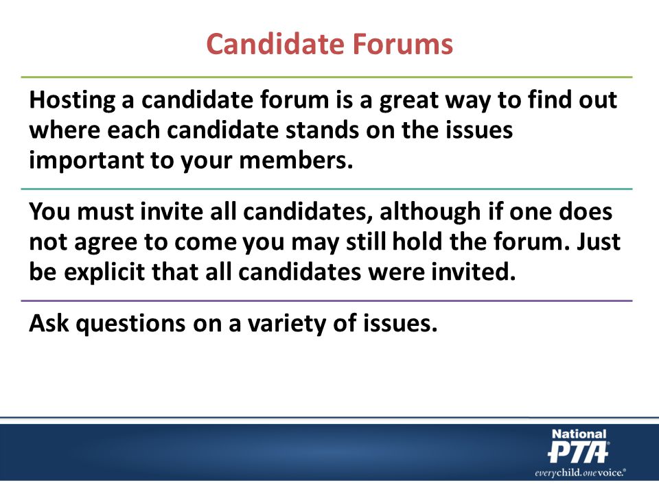 Candidate Forums Hosting a candidate forum is a great way to find out where each candidate stands on the issues important to your members.