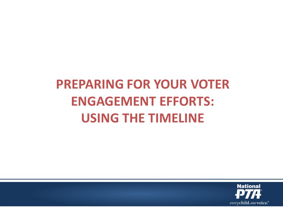 PREPARING FOR YOUR VOTER ENGAGEMENT EFFORTS: USING THE TIMELINE