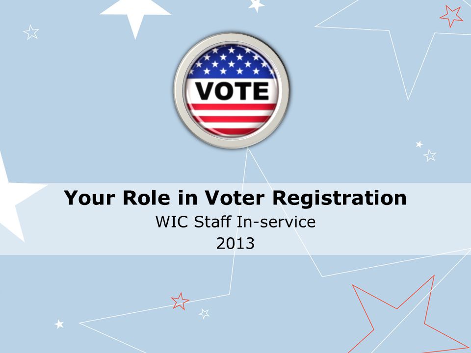 Your Role in Voter Registration WIC Staff In-service 2013