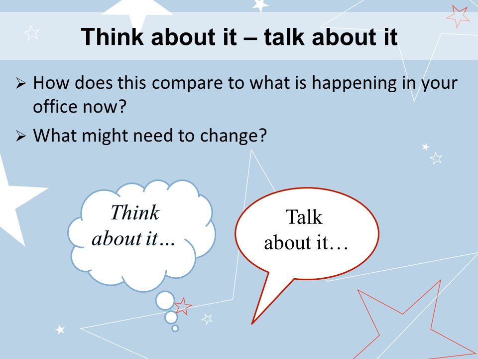 Think about it – talk about it  How does this compare to what is happening in your office now.
