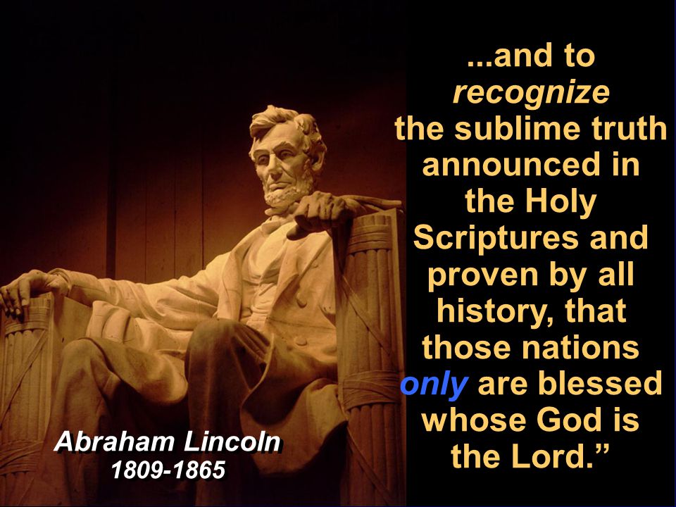 It is the duty of nations, as well as of men, to own their dependence upon  the overruling power of God… Abraham Lincoln ppt download