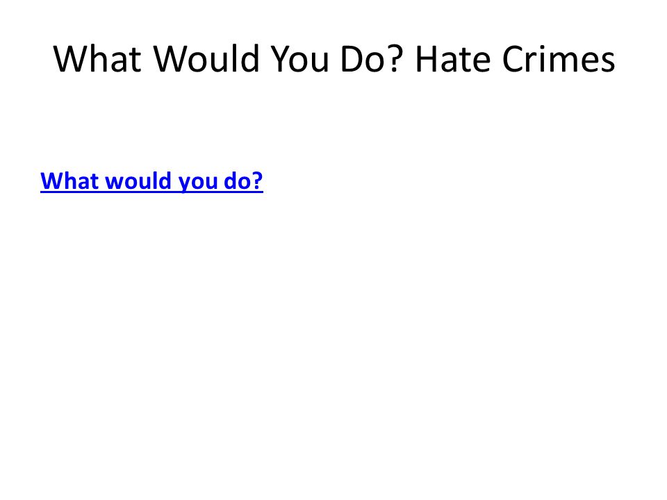 What Would You Do Hate Crimes What would you do