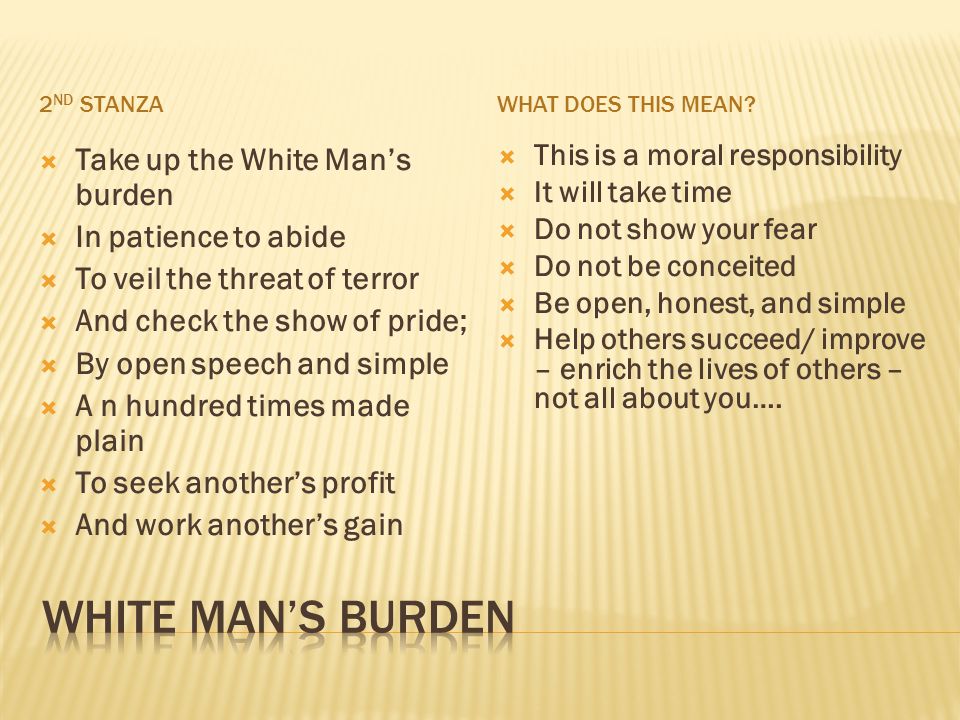 In 1899, British novelist and poet, Rudyard Kipling, wrote “The White Man's  Burden: The United States and The Philippine Islands” urging the US to  take. - ppt download