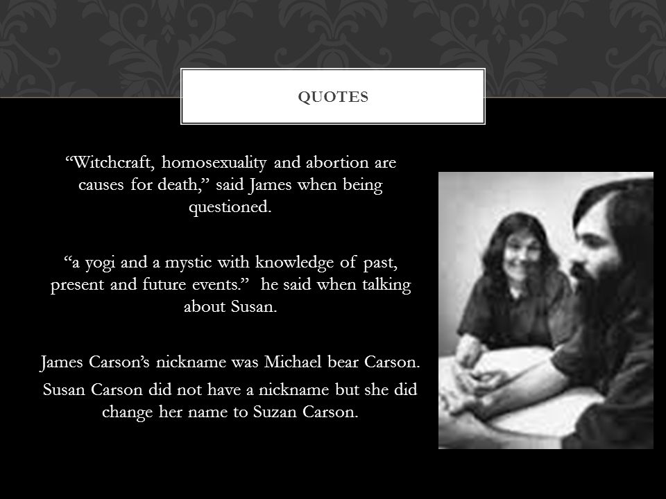 Witchcraft, homosexuality and abortion are causes for death, said James when being questioned.
