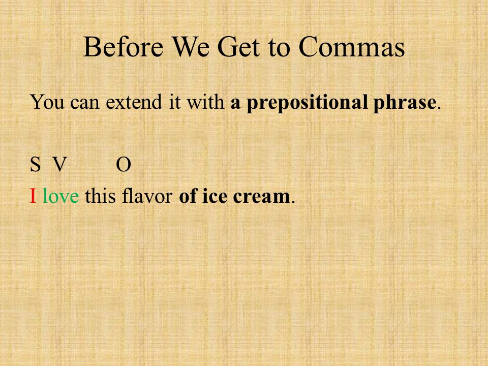 Before We Get to Commas You can extend it with a prepositional phrase.